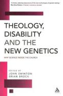 Theology, Disability And The New Genetics edito da Bloomsbury Publishing Plc