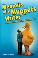 Memoirs of a Muppets Writer: (You Mean Somebody Actually Writes That Stuff?) di MR Joseph a. Bailey edito da Walnut Press