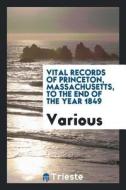 Vital Records of Princeton, Massachusetts, to the End of the Year 1849 di Various edito da LIGHTNING SOURCE INC