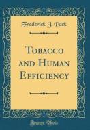 Tobacco and Human Efficiency (Classic Reprint) di Frederick J. Pack edito da Forgotten Books