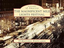 The Magnificant Mile Lights Festival di Ellen S. Farrar edito da Arcadia Publishing (SC)