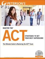 Master the Act: Strategies to Get Your Best Superscore di Peterson'S edito da PETERSONS