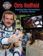 Chris Hadfield: Inspiring New Generations to Explore Space di Diane Dakers edito da CRABTREE PUB
