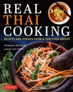 Real Thai Cooking: Recipes and Stories from a Thai Food Expert di Chawadee Nualkhair edito da TUTTLE PUB