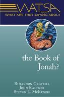 What Are They Saying about the Book of Jonah? di Rhiannon Graybill, John Kaltner, Steven L. McKenzie edito da PAULIST PR