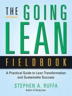 The Going Lean Fieldbook: A Practical Guide To Lean Transformation And Sustainable Success di Stephen A. Ruffa edito da Amacom