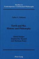 Earth And Sky, History And Philosophy di Galen A. Johnson edito da Peter Lang Publishing Inc