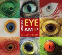 Whose Eye Am I? di Shelley Rotner edito da HOLIDAY HOUSE INC