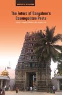 The Future of Bangalore's Cosmopolitan Pasts: Civility and Difference in a Global City di Andrew C. Willford edito da UNIV OF HAWAII PR