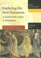 Exploring the New Testament, Volume 2: A Guide to the Letters & Revelation di I. Howard Marshall, Stephen Travis, Ian Paul edito da IVP Academic