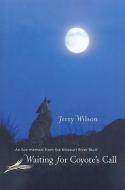 Waiting for Coyote's Call: An Eco-Memoir from the Missouri River Bluff di Jerry Wilson edito da SOUTH DAKOTA HISTORICAL SOC