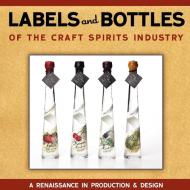 Labels and Bottles of the Craft Spirits Industry di Bill Owens edito da White Mule Press