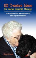 101 Creative Ideas for Animal Assisted Therapy di Stacy Grover edito da Motivational Press LLC