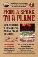 From a Spark to a Flame: How to build a successful mobile pizza business di Jay Emery edito da LIGHTNING SOURCE INC
