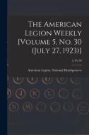 The American Legion Weekly [Volume 5, No. 30 (July 27, 1923)]; 5, no 30 edito da LIGHTNING SOURCE INC