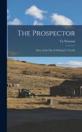 The Prospector: Story of the Life of Nicholas C. Creede di Cy Warman edito da LEGARE STREET PR