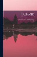 Kashmir di Francis Edward Younghusband, E. B. Molyneux edito da LEGARE STREET PR