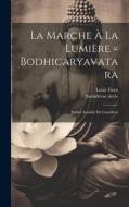 La Marche À La Lumière = Bodhicaryavatara: Poème Sanskrit De Cantideva di Santideva e Siècle, Louis Finot edito da LEGARE STREET PR
