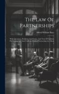 The Law Of Partnerships: With Questions, Problems And Forms, And Text Of Uniform Partnership Act, And Uniform Limited Partnership Act, Book 2 di Alfred William Bays edito da LEGARE STREET PR