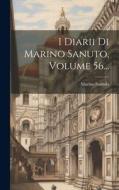 I Diarii Di Marino Sanuto, Volume 56... di Marino Sanudo edito da LEGARE STREET PR