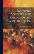 Souvenir, Soldiers and Sailors of all Wars Reunion.. di Illinois Infantry th Reg't edito da LEGARE STREET PR