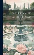 Valeria and Other Poems di Harriet Monroe edito da LEGARE STREET PR