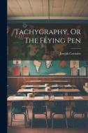 Tachygraphy, Or The Flying Pen di Joseph Carstairs edito da LEGARE STREET PR