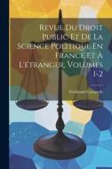 Revue Du Droit Public Et De La Science Politique En France Et À L'étranger, Volumes 1-2 di Ferdinand Larnaude edito da LEGARE STREET PR