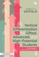 Vertical Differentiation For Gifted, Advanced, And High-Potential Students di Emily L. Mofield edito da Taylor & Francis Ltd