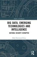 Big Data, Emerging Technologies And Intelligence di Miah Hammond-Errey edito da Taylor & Francis Ltd