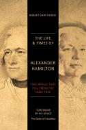 The Life & Times of Alexander Hamilton di Robert Gary Dodds edito da FriesenPress