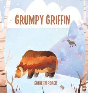 Grumpy Griffin di Cathleen Roach edito da LIGHTNING SOURCE INC