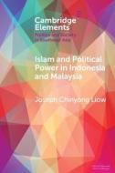 Islam And Political Power In Indonesia And Malaysia di Joseph Chinyong Liow edito da Cambridge University Press