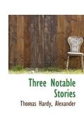 Three Notable Stories di Thomas Hardy, Alexander edito da Bibliolife