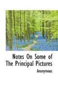 Notes On Some Of The Principal Pictures di Anonymous edito da Bibliolife