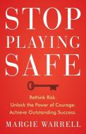 Stop Playing Safe di Margie Warrell edito da John Wiley & Sons Australia Ltd