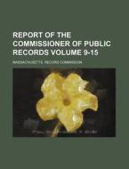 Report of the Commissioner of Public Records Volume 9-15 di Massachusetts Record Commission edito da Rarebooksclub.com