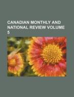 Canadian Monthly and National Review Volume 5 di Books Group edito da Rarebooksclub.com