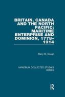 Britain Canada & The North Pacific Marit di BARRY M. GOUGH edito da Taylor & Francis