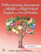 Differentiating Assessment in Middle and High School English and Social Studies di Sheryn Spencer-Waterman edito da Taylor & Francis Ltd