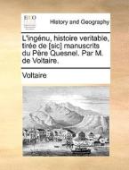 L'ingnu, Histoire Veritable, Tire De [sic] Manuscrits Du Pre Quesnel. Par M. De Voltaire. di Voltaire edito da Gale Ecco, Print Editions