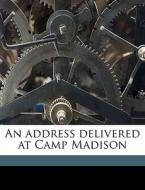 An Address Delivered At Camp Madison di George Robertson edito da Nabu Press