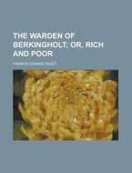 The Warden Of Berkingholt; Or, Rich And di Francis Paget edito da Rarebooksclub.com