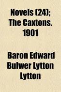 Novels 24 ; The Caxtons. 1901 di Baron Edward Bulwer Lytton Lytton edito da General Books