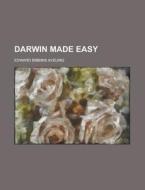 Darwin Made Easy di Edward Bibbins Aveling edito da Rarebooksclub.com