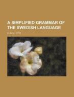 A Simplified Grammar Of The Swedish Language di Lise C. Ott, Elise C. Otte edito da General Books Llc