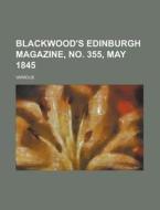 Blackwood's Edinburgh Magazine, No. 355, di Various edito da Rarebooksclub.com