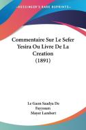 Commentaire Sur Le Sefer Yesira Ou Livre de La Creation (1891) di Le Gaon Saadya De Fayyoum edito da Kessinger Publishing