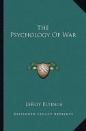 The Psychology of War di Leroy Eltinge edito da Kessinger Publishing