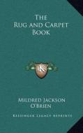 The Rug and Carpet Book di Mildred Jackson O'Brien edito da Kessinger Publishing